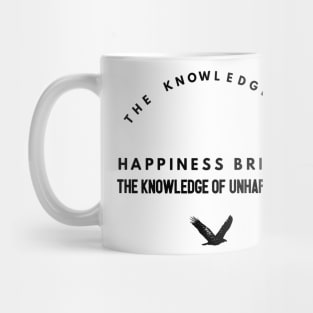 the knowledge of happiness brings the knowledge of unhappiness Mug